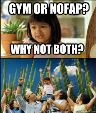 Why not both? Gym or NoFap?  Why not both