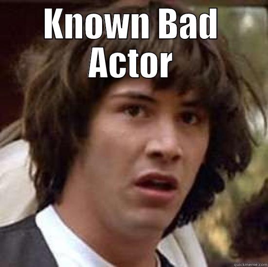 KNOWN BAD ACTOR  conspiracy keanu