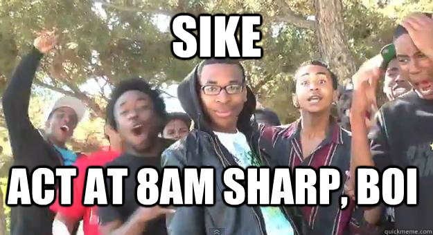 SIKE ACT at 8AM sharp, boi  Supa Hot Fire