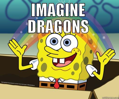 Imagine Dragons - IMAGINE DRAGONS  Spongebob rainbow