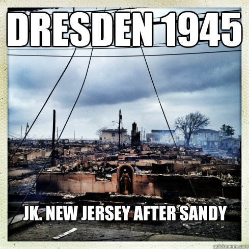 Dresden 1945 JK. New Jersey after sandy - Dresden 1945 JK. New Jersey after sandy  Dresden 1945