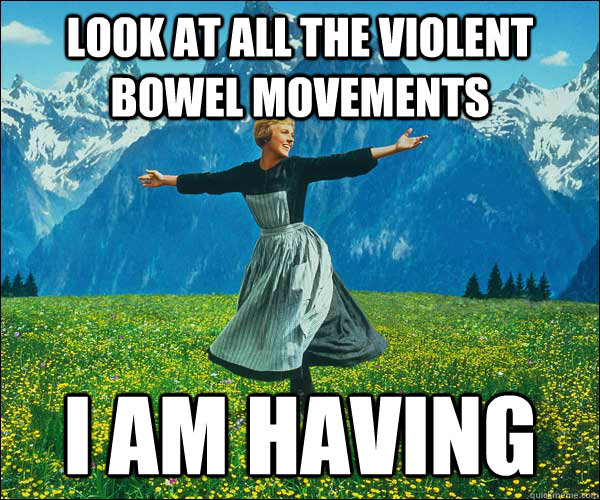 look at all the violent bowel movements I am having  Look At All The Fucks I Give