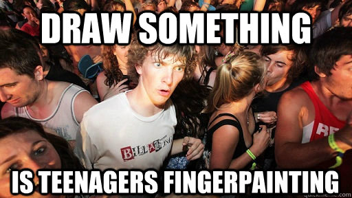 DRAW SOMETHING IS TEENAGERS FINGERPAINTING  Sudden Clarity Clarence