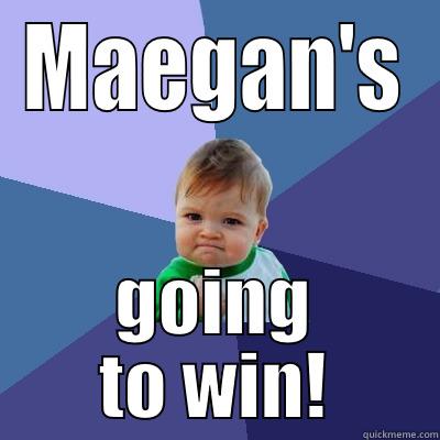 MAEGAN'S GOING TO WIN! Success Kid