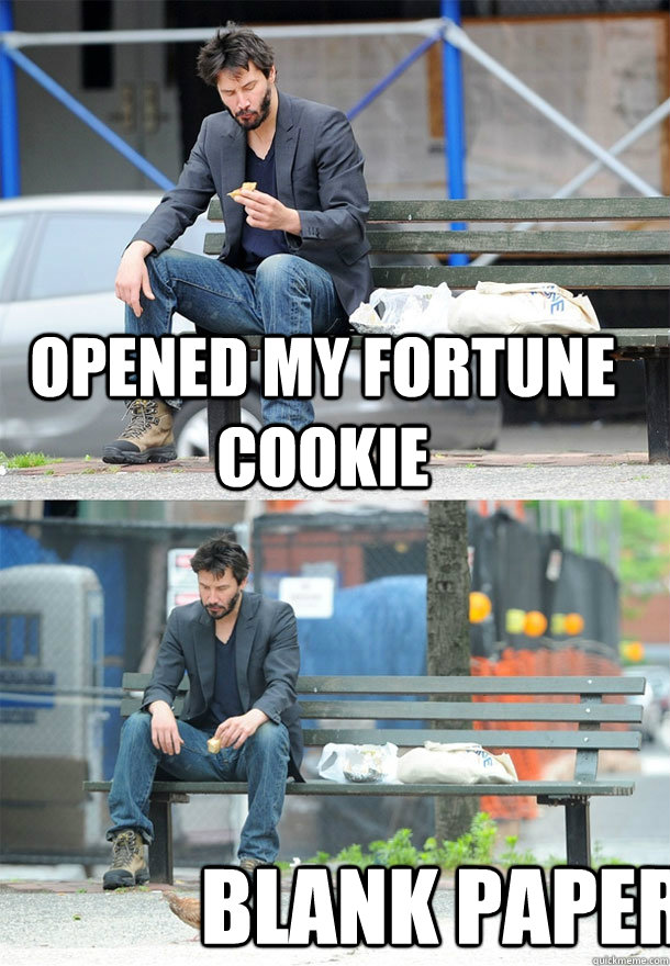 Opened my fortune cookie Blank paper - Opened my fortune cookie Blank paper  Sad Keanu