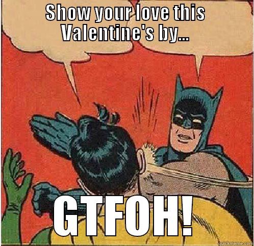 SHOW YOUR LOVE THIS VALENTINE'S BY... GTFOH! Batman Slapping Robin