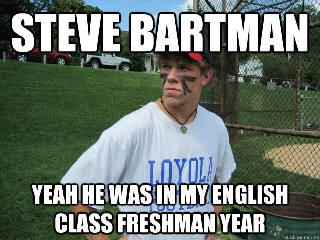 steve bartman yeah he was in my english class freshman year - steve bartman yeah he was in my english class freshman year  Uninformed Sports Fan