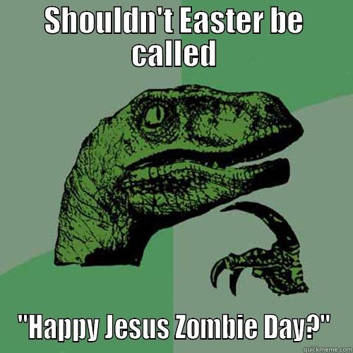 SHOULDN'T EASTER BE CALLED 