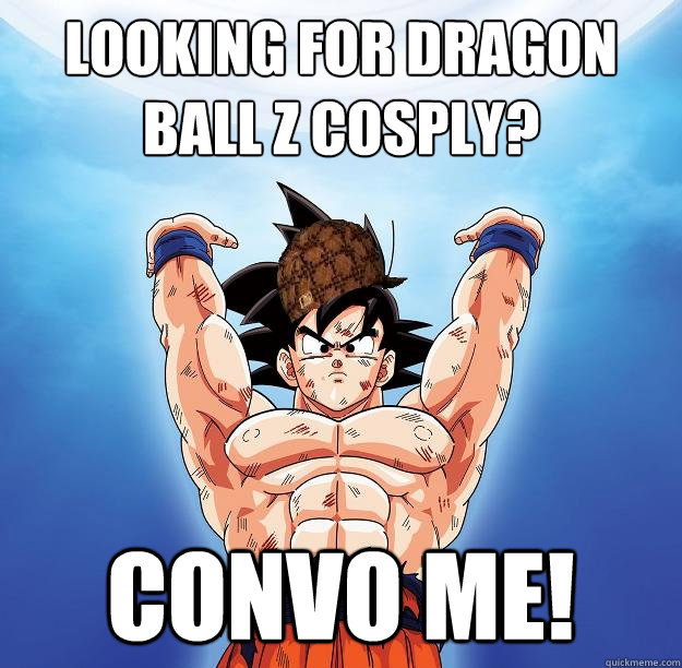 Looking for dragon ball Z cosply? Convo me!  Scumbag Goku