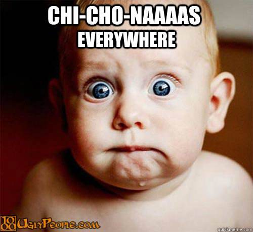 Chi-cho-naaaas everywhere  chichonas