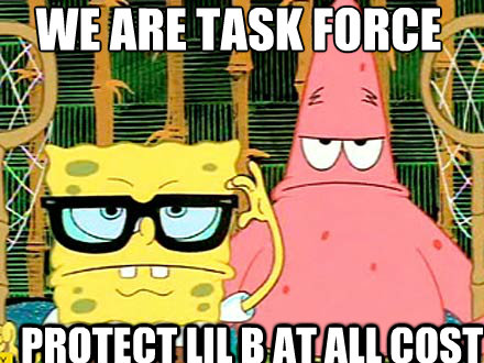 WE ARE TASK FORCE PROTECT LIL B AT ALL COST  