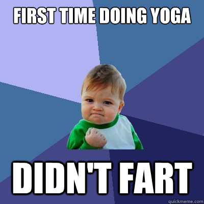 First time doing yoga didn't fart - First time doing yoga didn't fart  Success Kid