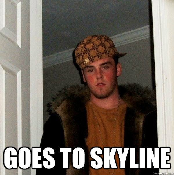  goes to skyline  Scumbag Steve