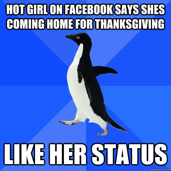 Hot girl on Facebook says shes coming home for thanksgiving like her status  Socially Awkward Penguin