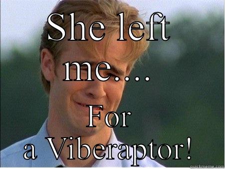 SHE LEFT ME.... FOR A VIBERAPTOR! 1990s Problems