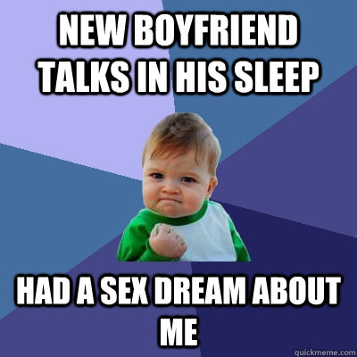 New Boyfriend talks in his sleep Had a sex dream about me  Success Kid