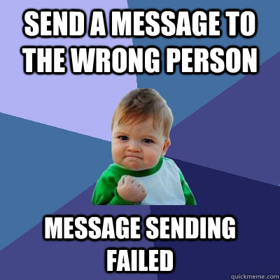 send a message to the wrong person message sending failed  Success Kid