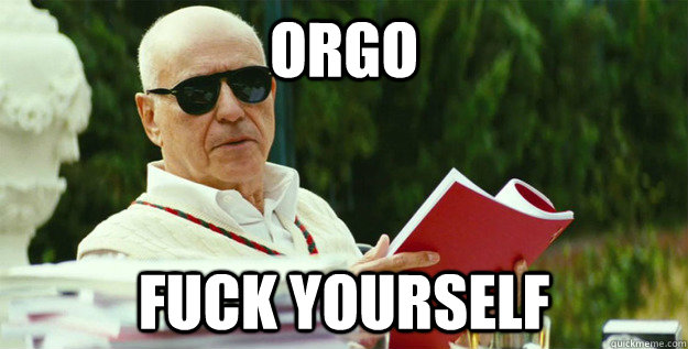 Orgo fuck yourself  Argo Fuck Yourself