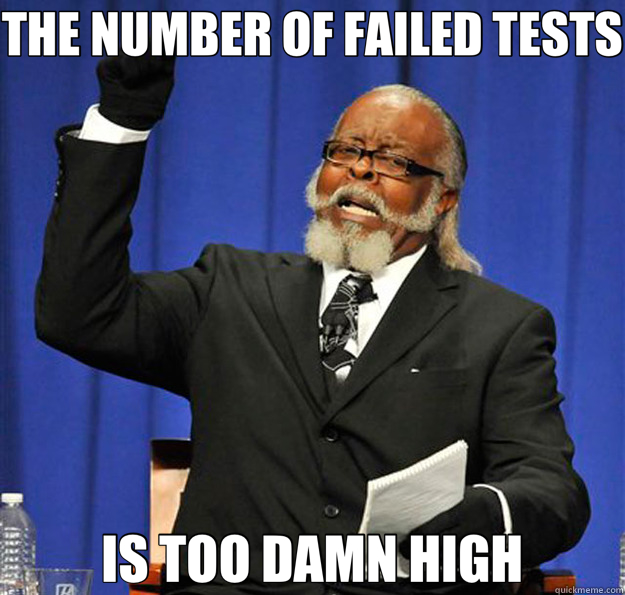 THE NUMBER OF FAILED TESTS IS TOO DAMN HIGH  Jimmy McMillan