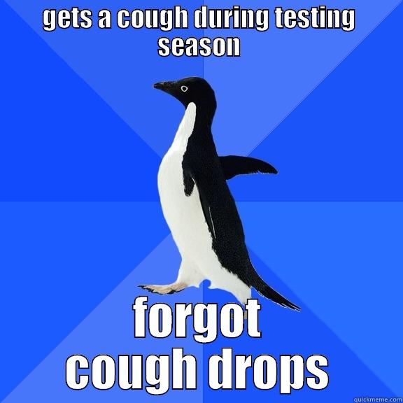 GETS A COUGH DURING TESTING SEASON FORGOT COUGH DROPS Socially Awkward Penguin