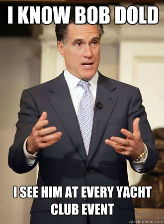 i know bob dold i see him at every yacht club event  Relatable Romney