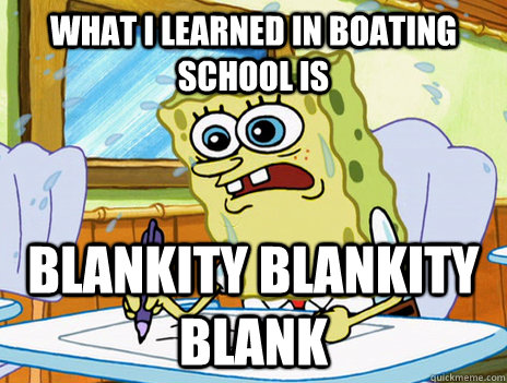 What i learned in boating school is BLankity blankity blank - What i learned in boating school is BLankity blankity blank  What I Learned In Boating School Is...