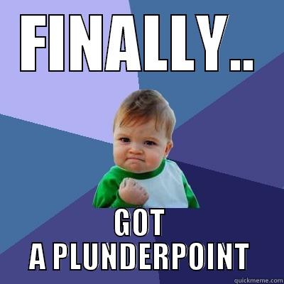 FINALLY.. GOT A PLUNDERPOINT Success Kid