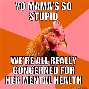 YO MAMA'S SO STUPID WE'RE ALL REALLY CONCERNED FOR HER MENTAL HEALTH Anti-Joke Chicken