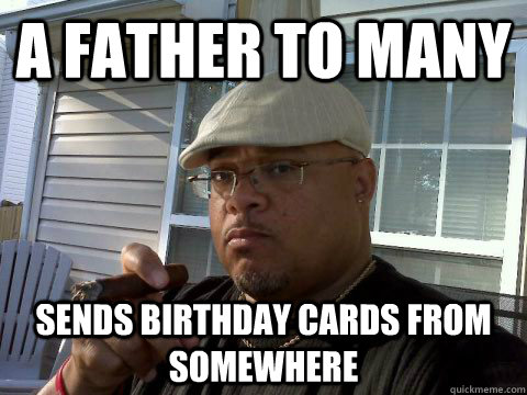 A father to many sends birthday cards from somewhere  Ghetto Good Guy Greg