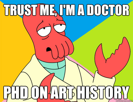 trust me, i'm a doctor PhD on Art history - trust me, i'm a doctor PhD on Art history  Misc