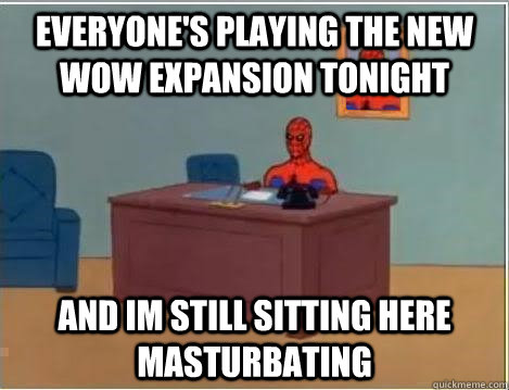 everyone's playing the new WOW expansion tonight and im still sitting here masturbating  Spiderman Desk