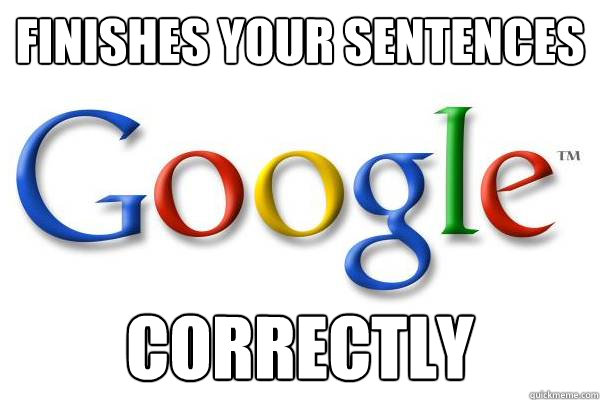 finishes your sentences correctly  Good Guy Google