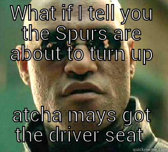 WHAT IF I TELL YOU THE SPURS ARE ABOUT TO TURN UP ATCHA MAYS GOT THE DRIVER SEAT  Matrix Morpheus