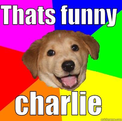 advice dog - THATS FUNNY  CHARLIE Advice Dog