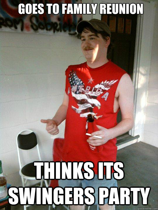 Goes to Family Reunion Thinks its Swingers Party - Goes to Family Reunion Thinks its Swingers Party  Redneck Randal
