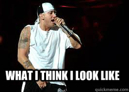 What I think I look like  - What I think I look like   Eminem