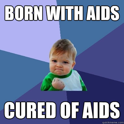 Born with AIDS Cured of AIDS - Born with AIDS Cured of AIDS  Success Kid