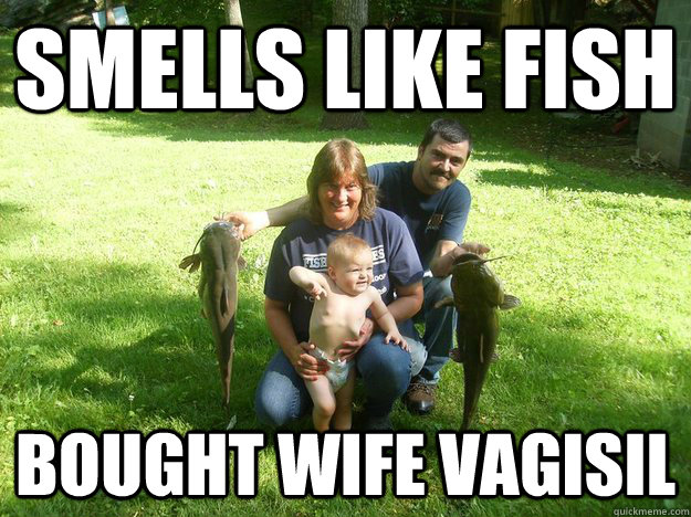 smells like fish bought wife vagisil  