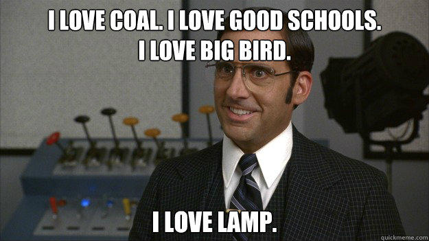 I love coal. I love good schools.
I love big bird. I love lamp. - I love coal. I love good schools.
I love big bird. I love lamp.  Mitt Tamland