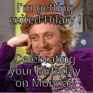 I'M GETTING EXITED HILARY ! CELEBRATING YOUR BIRTHDAY ON MONDAY Creepy Wonka