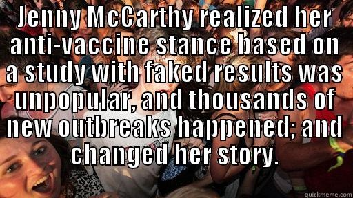 JENNY MCCARTHY REALIZED HER ANTI-VACCINE STANCE BASED ON A STUDY WITH FAKED RESULTS WAS UNPOPULAR, AND THOUSANDS OF NEW OUTBREAKS HAPPENED; AND CHANGED HER STORY. TIL: DENSITY CAN BE MEASURED IN MONTHS. Sudden Clarity Clarence