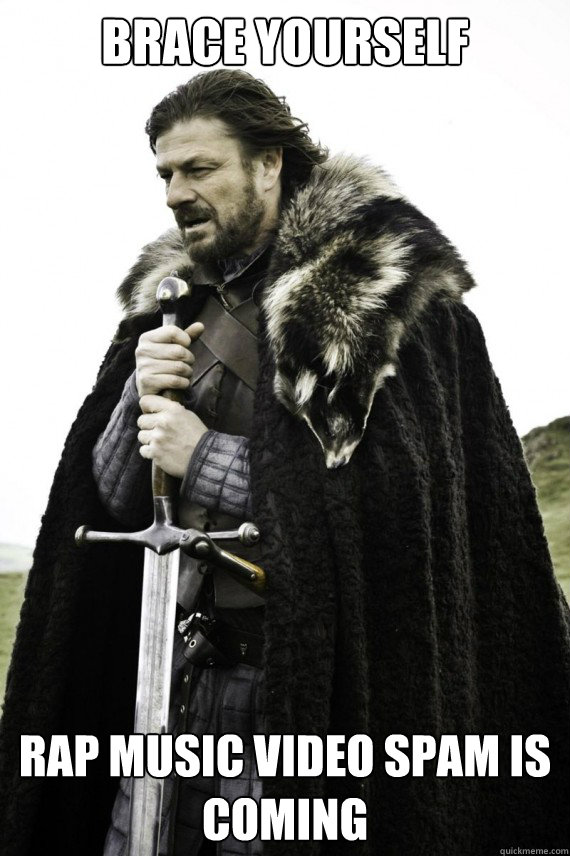 Brace yourself Rap music video spam is coming  Brace yourself
