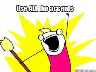 Use ALL the accents  All The Thigns