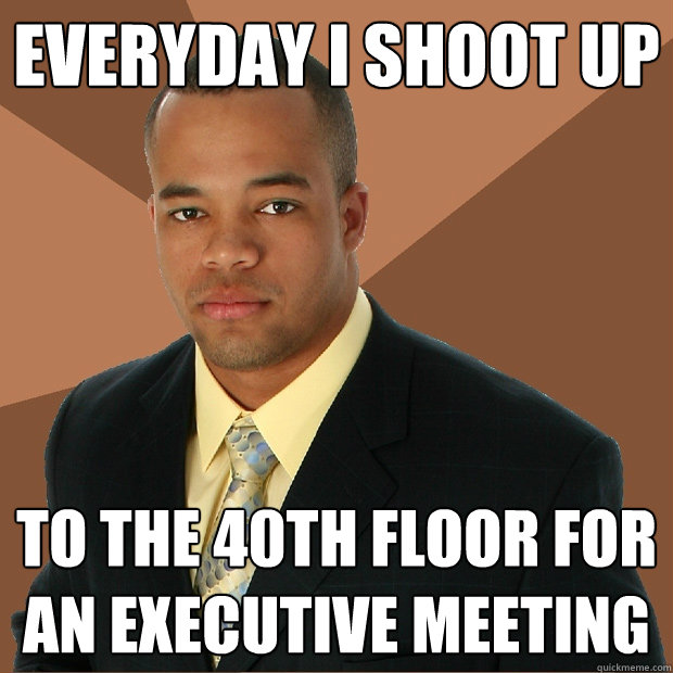 everyday i shoot up to the 40th floor for an executive meeting  Successful Black Man