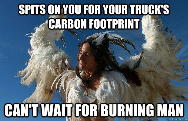 spits on you for your truck's carbon footprint can't wait for burning man  