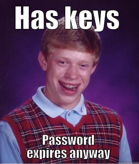 HAS KEYS PASSWORD EXPIRES ANYWAY Bad Luck Brian