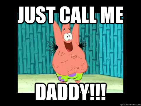 Just Call Me Daddy!!! - Just Call Me Daddy!!!  Patrick Humor