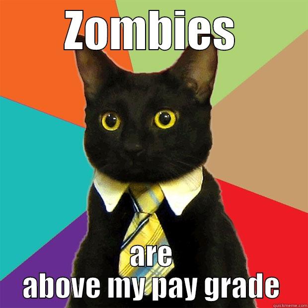 ZOMBIES ARE ABOVE MY PAY GRADE Business Cat