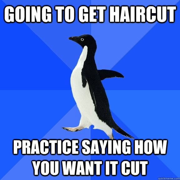 Going to get haircut Practice saying how you want it cut  Socially Awkward Penguin
