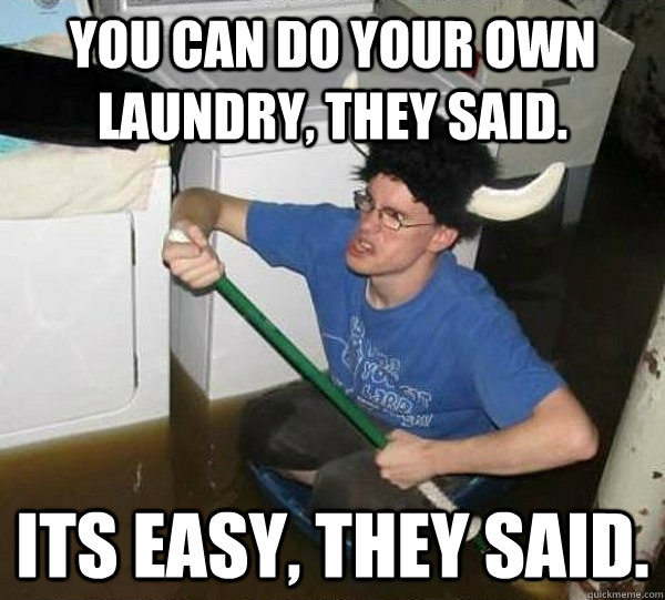you can do your own laundry, they said. its easy, they said.  they said2